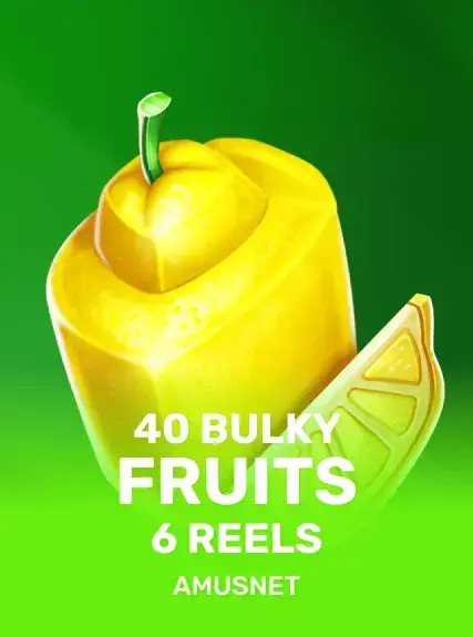 40 Bulky Fruits 6 Reels