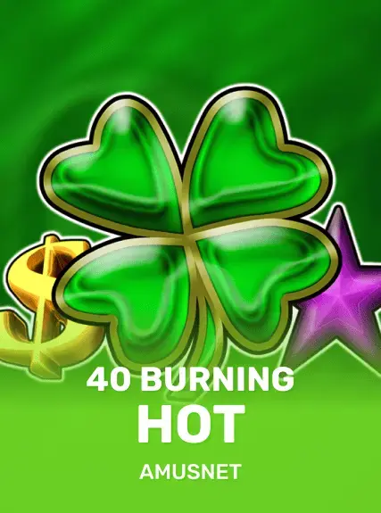 40 Burning Hot